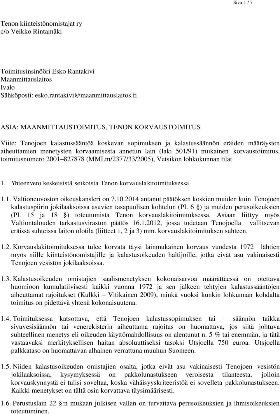 501/91) mukainen korvaustoimitus, toimitusnumero 2001 827878 (MMLm/2377/33/2005), Vetsikon lohkokunnan tilat 1. Yhteenveto keskeisistä seikoista Tenon korvauslakitoimituksessa 1.1. Valtioneuvoston oikeuskansleri on 7.