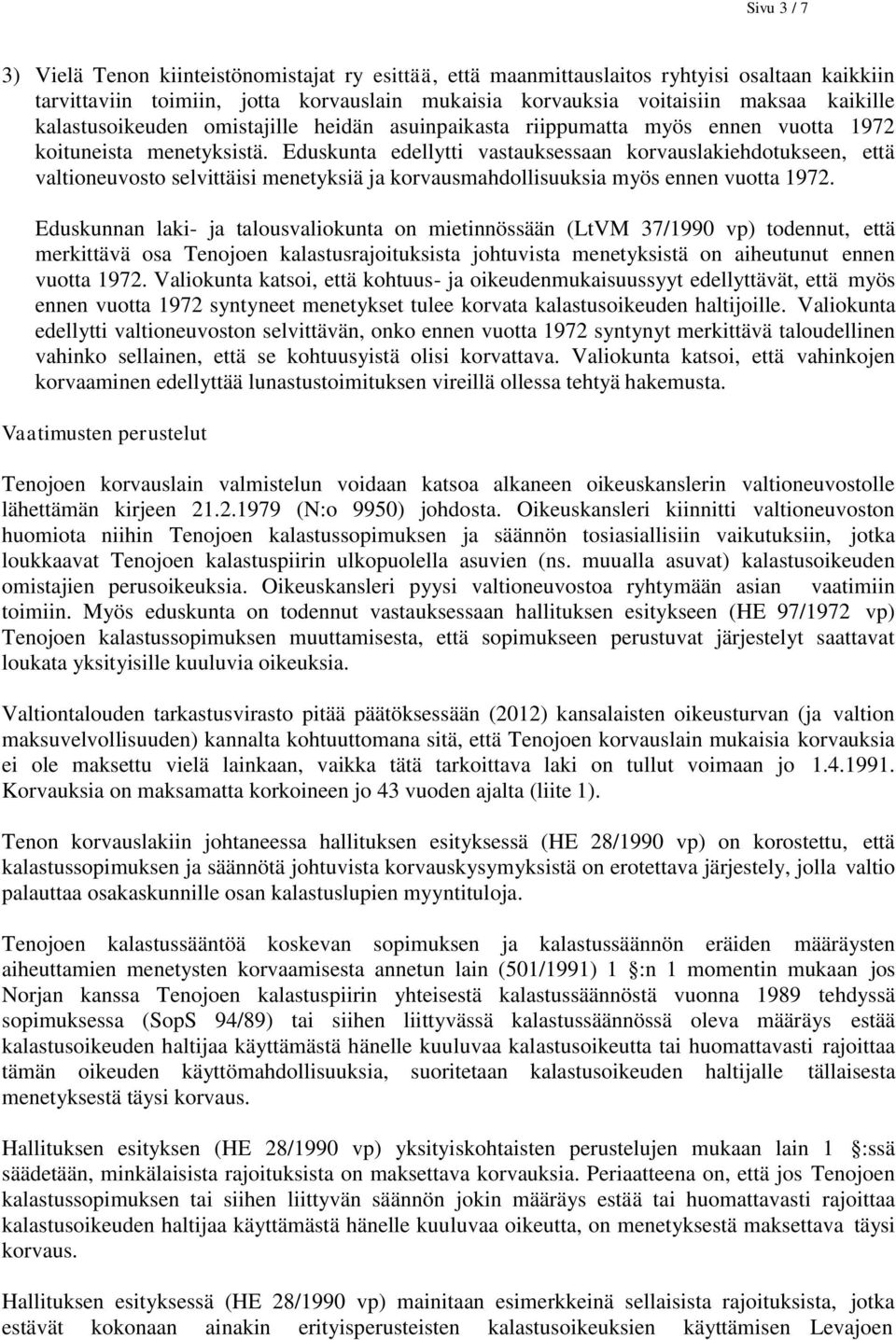 Eduskunta edellytti vastauksessaan korvauslakiehdotukseen, että valtioneuvosto selvittäisi menetyksiä ja korvausmahdollisuuksia myös ennen vuotta 1972.