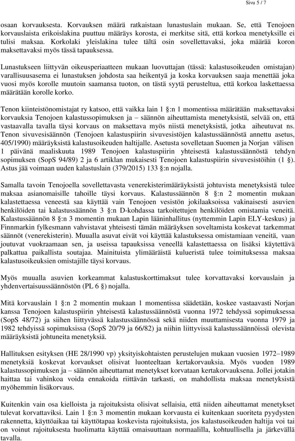 Korkolaki yleislakina tulee tältä osin sovellettavaksi, joka määrää koron maksettavaksi myös tässä tapauksessa.