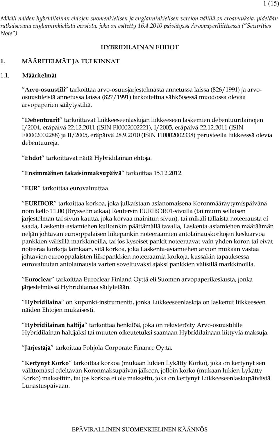 (826/1991) ja arvoosuustileistä annetussa laissa (827/1991) tarkoitettua sähköisessä muodossa olevaa arvopaperien säilytystiliä.