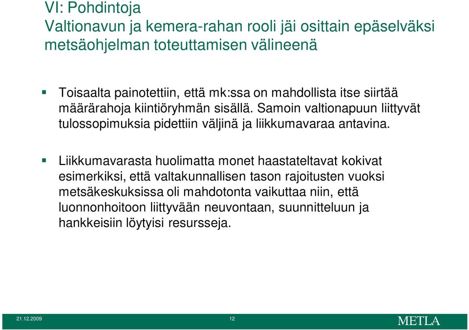 Samoin valtionapuun liittyvät tulossopimuksia pidettiin väljinä ja liikkumavaraa antavina.