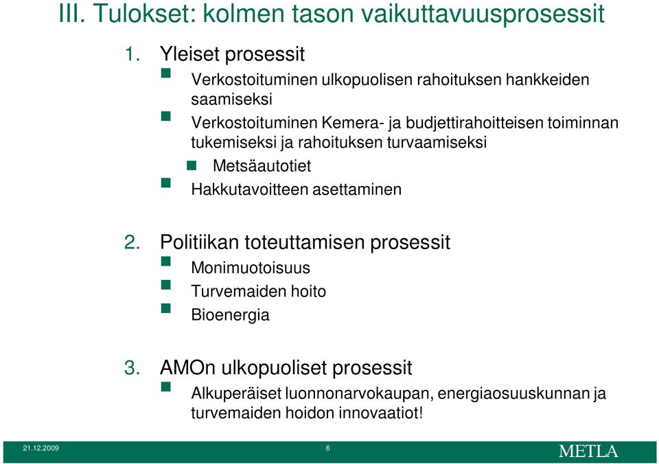 budjettirahoitteisen toiminnan tukemiseksi ja rahoituksen turvaamiseksi Metsäautotiet Hakkutavoitteen asettaminen 2.