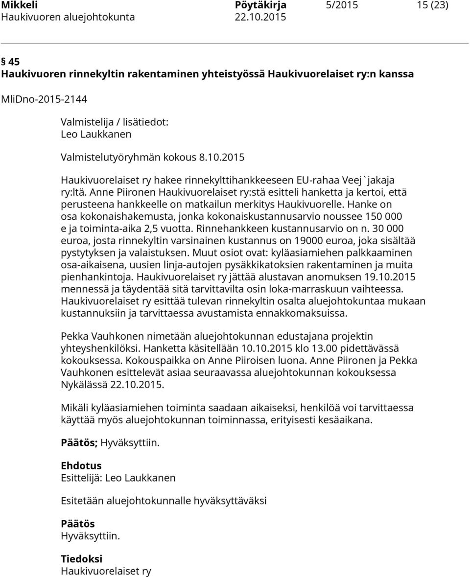 Anne Piironen Haukivuorelaiset ry:stä esitteli hanketta ja kertoi, että perusteena hankkeelle on matkailun merkitys Haukivuorelle.