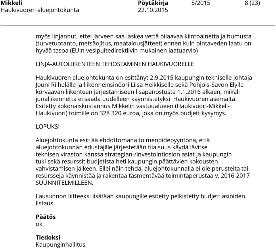 2015 kaupungin tekniselle johtaja Jouni Riihelälle ja liikenneinsinööri Liisa Heikkiselle sekä Pohjois-Savon Elylle korvaavan liikenteen järjestämiseen lisäpanostusta 1.1.2016 alkaen, mikäli junaliikennettä ei saada uudelleen käynnistetyksi Haukivuoren asemalta.