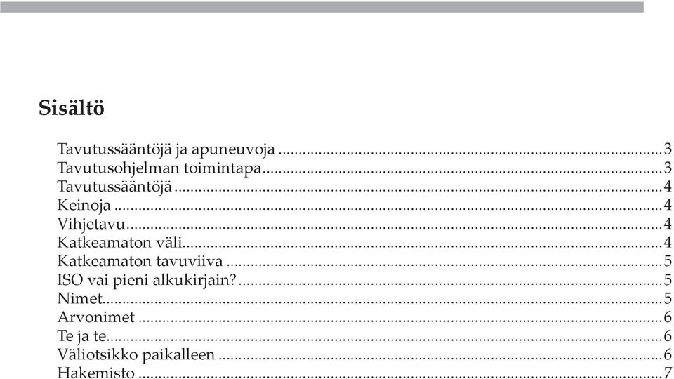 ..4 Katkeamaton tavuviiva...5 ISO vai pieni alkukirjain?...5 Nimet.