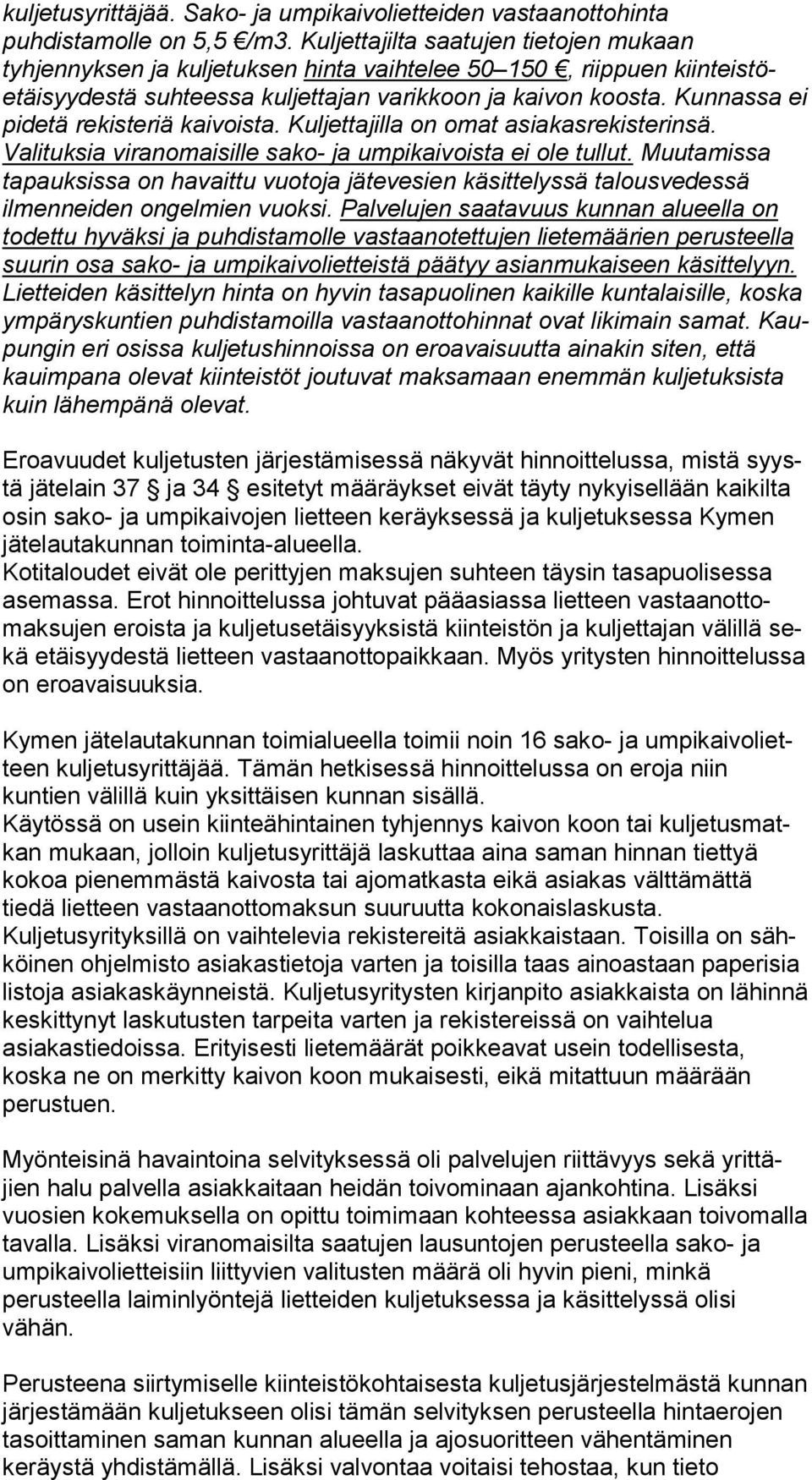 Kun nas sa ei pidetä rekisteriä kaivoista. Kuljettajilla on omat asia kas re kis te rin sä. Valituksia viranomaisille sako- ja umpikaivoista ei ole tullut.