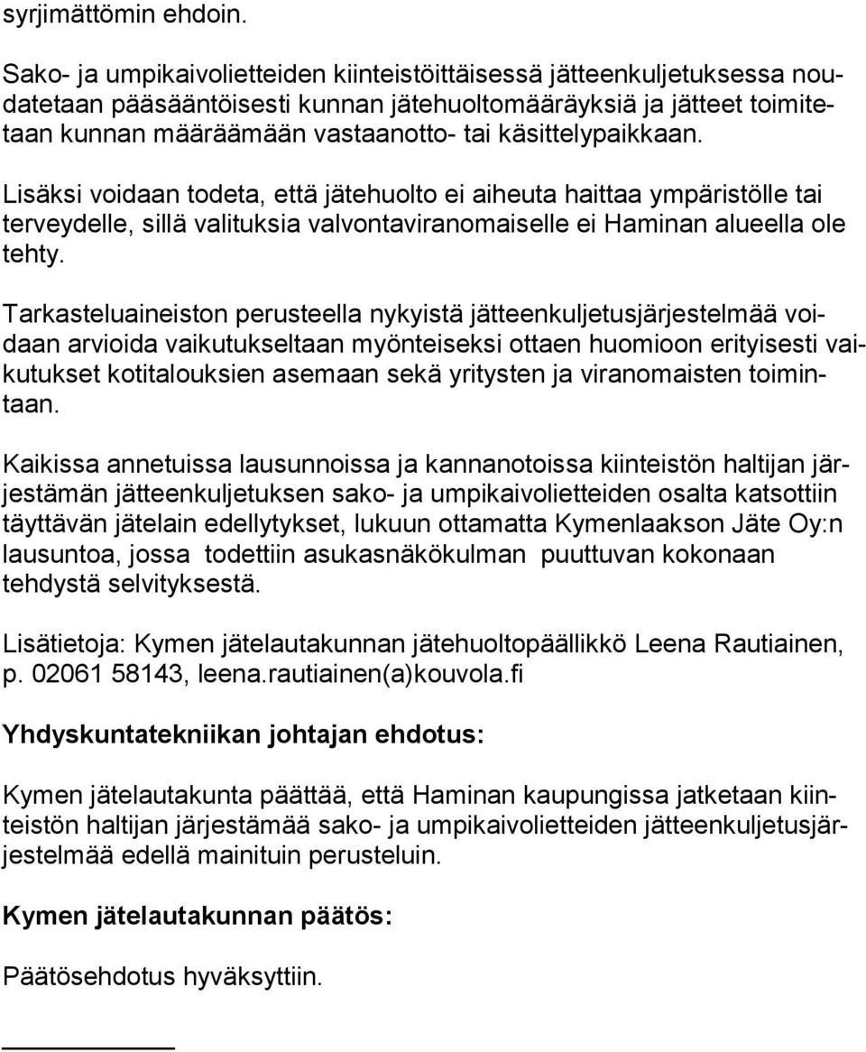 käsittelypaikkaan. Lisäksi voidaan todeta, että jätehuolto ei aiheuta haittaa ympäristölle tai ter vey del le, sillä valituksia valvontaviranomaiselle ei Haminan alueella ole tehty.