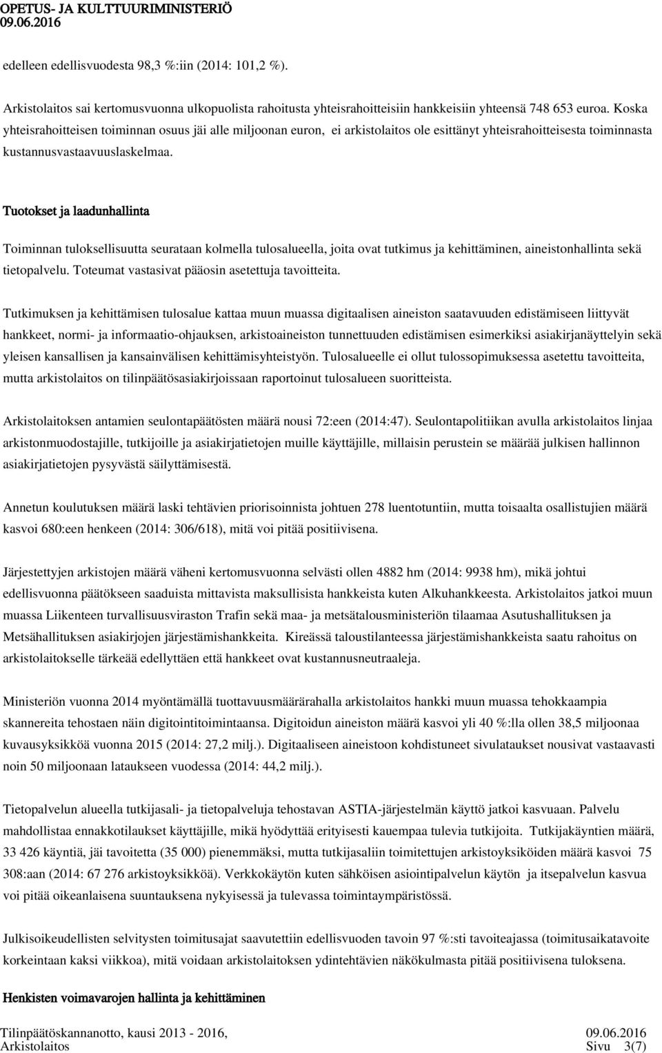 Tuotokset ja laadunhallinta Toiminnan tuloksellisuutta seurataan kolmella tulosalueella, joita ovat tutkimus ja kehittäminen, aineistonhallinta sekä tietopalvelu.