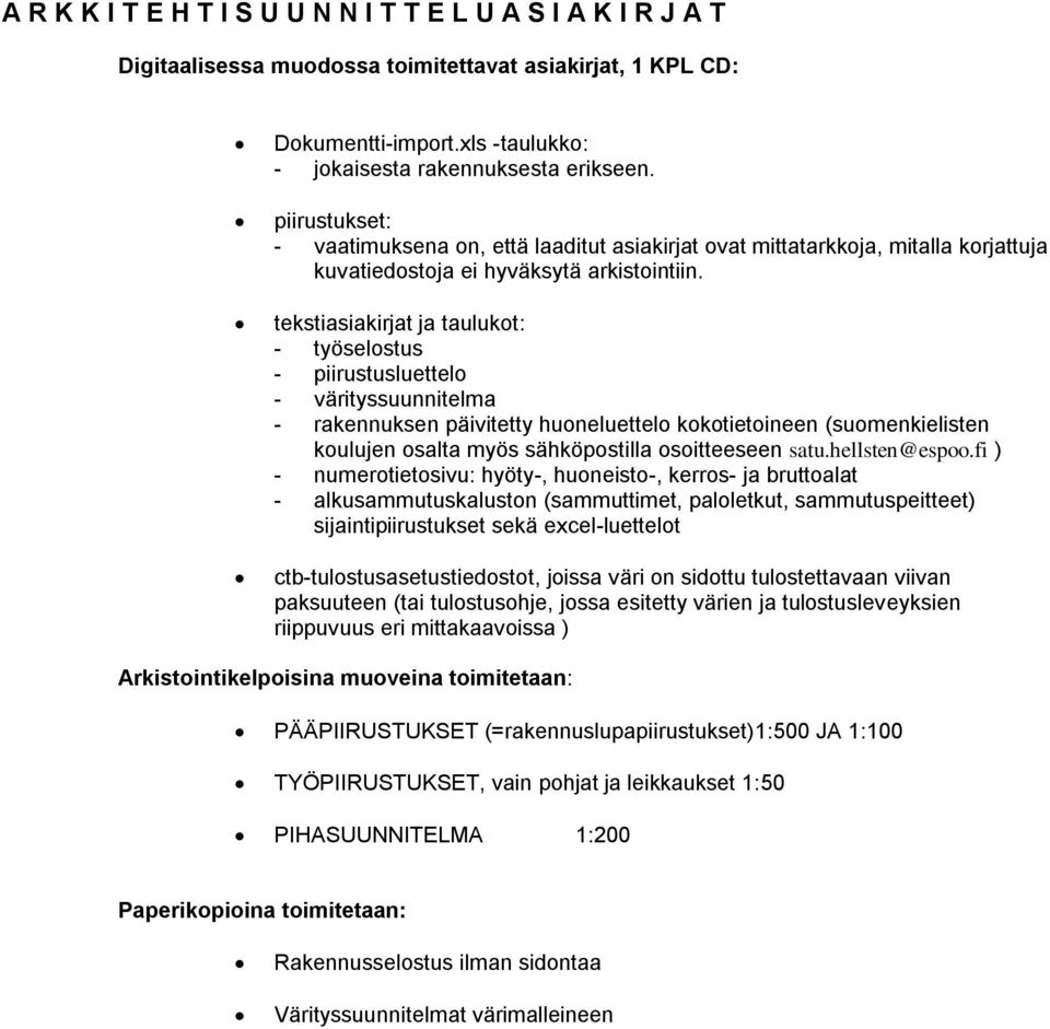 tekstiasiakirjat ja taulukot: - värityssuunnitelma - rakennuksen päivitetty huoneluettelo kokotietoineen (suomenkielisten koulujen osalta myös sähköpostilla osoitteeseen satu.hellsten@espoo.