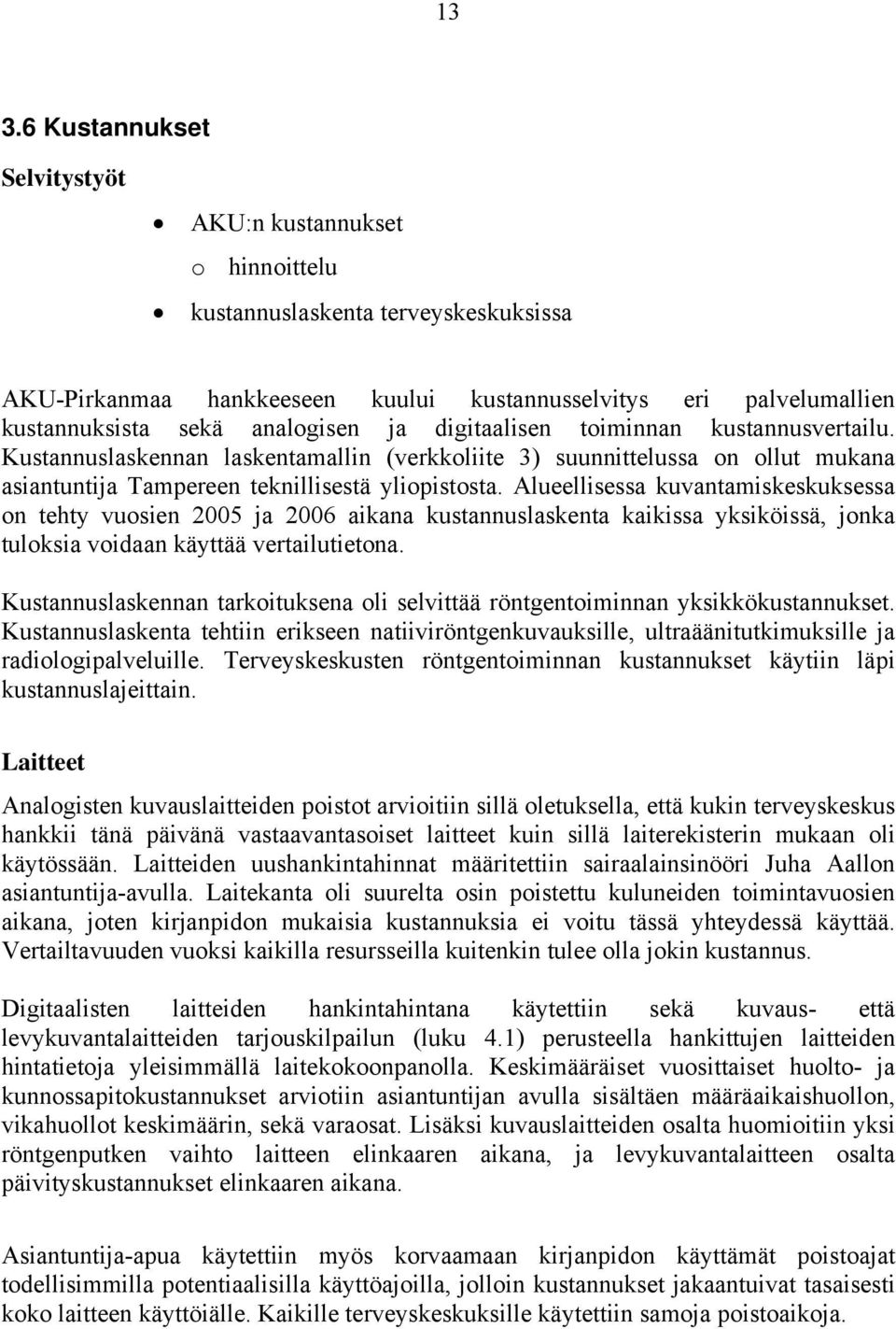 Alueellisessa kuvantamiskeskuksessa on tehty vuosien 2005 ja 2006 aikana kustannuslaskenta kaikissa yksiköissä, jonka tuloksia voidaan käyttää vertailutietona.