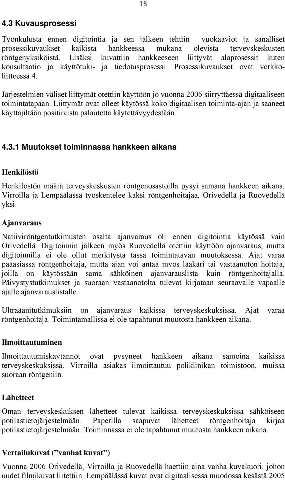 Järjestelmien väliset liittymät otettiin käyttöön jo vuonna 2006 siirryttäessä digitaaliseen toimintatapaan.