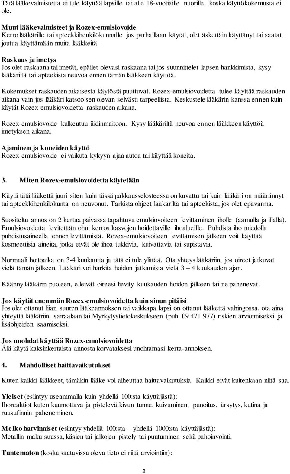 Raskaus ja imetys Jos olet raskaana tai imetät, epäilet olevasi raskaana tai jos suunnittelet lapsen hankkimista, kysy lääkäriltä tai apteekista neuvoa ennen tämän lääkkeen käyttöä.