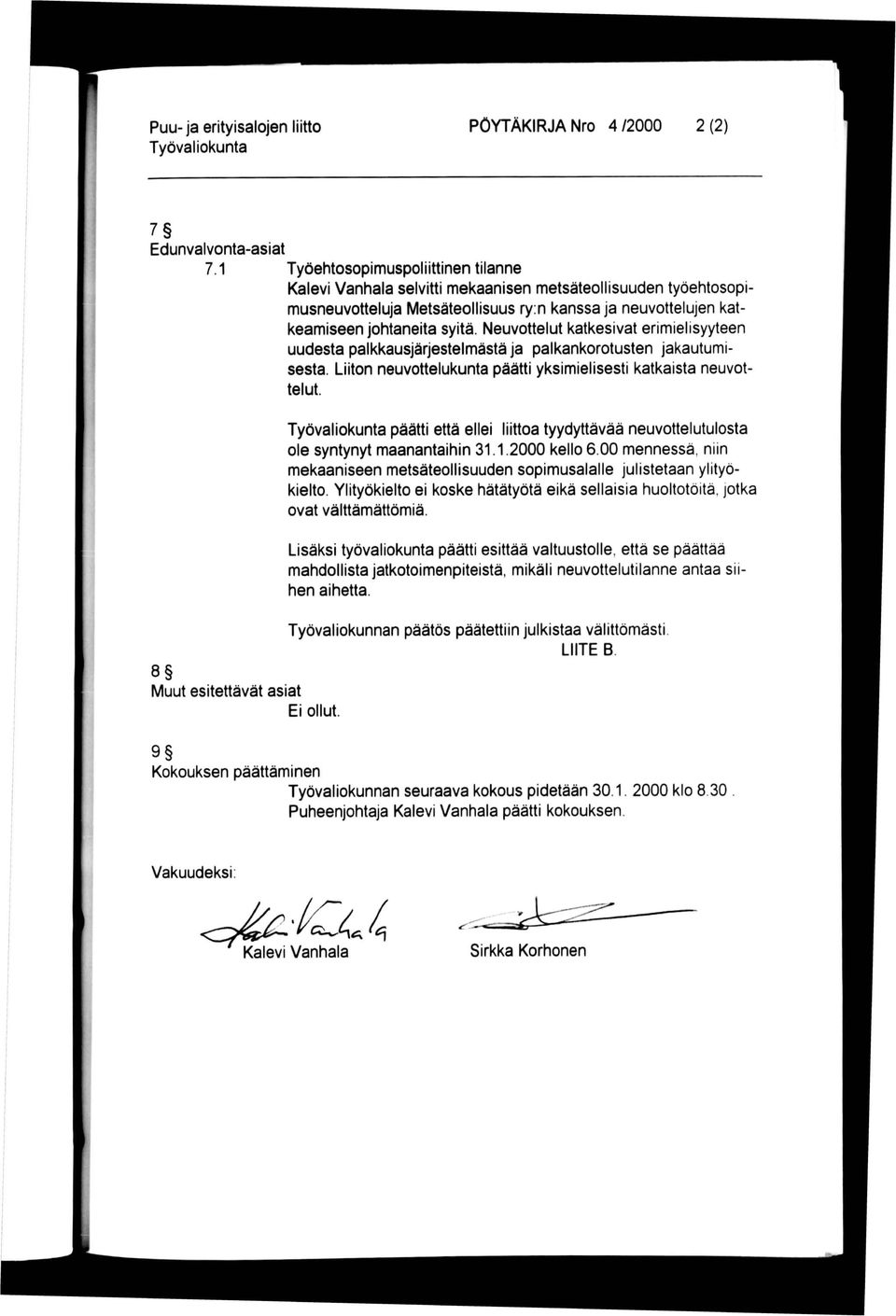 Neuvottelut katkesivat erimielisyyteen uudesta palkkausjärjestelmästä ja palkankorotusten jakautumisesta. Liiton neuvottelukunta päätti yksimielisesti katkaista neuvottelut.