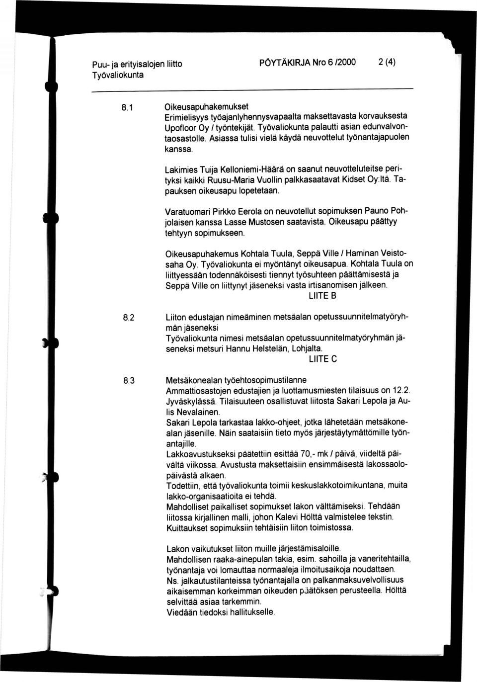 Lakimies Tuija Kelloniemi-Häärä on saanut neuvotteluteitse perityksi kaikki Ruusu-Maria Vuollin palkkasaatavat Kidset Oy:ltä. Tapauksen oikeusapu lopetetaan.