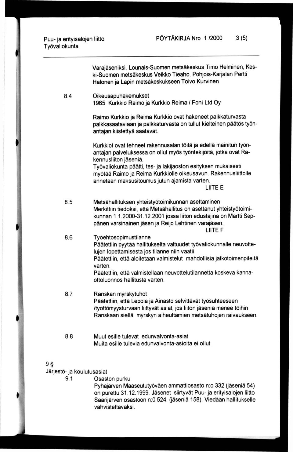 työnantajan kiistettyä saatavat. Kurkkiot ovat tehneet rakennusalan töitä ja edellä mainitun työnantajan palveluksessa on ollut myös työntekijöitä, jotka ovat Rakennusliiton jäseniä.
