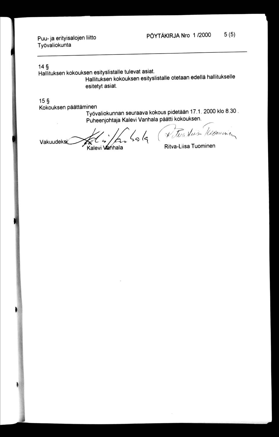 15 Kokouksen päättäminen Työvaliokunnan seuraava kokous pidetään 17.1. 2000 klo 8.