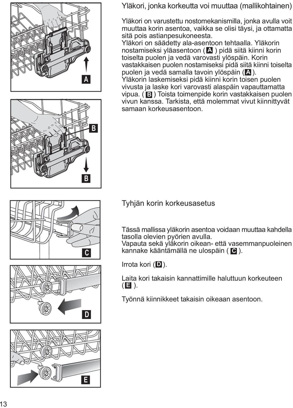 Korin vastakkaisen puolen nostamiseksi pidä siitä kiinni toiselta puolen ja vedä samalla tavoin ylöspäin ( A ).