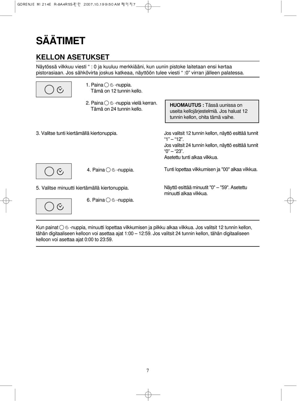 HUOMAUTUS : Tässä uunissa on useita kellojärjestelmiä. Jos haluat 12 tunnin kellon, ohita tämä vaihe. 3. Valitse tunti kiertämällä kiertonuppia.