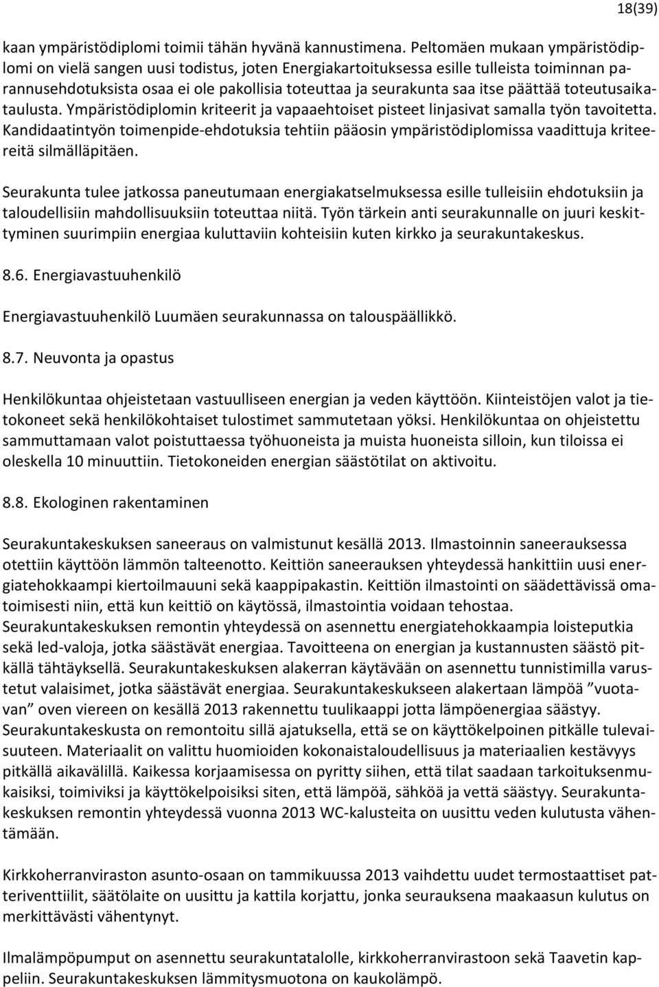 päättää toteutusaikataulusta. Ympäristödiplomin kriteerit ja vapaaehtoiset pisteet linjasivat samalla työn tavoitetta.