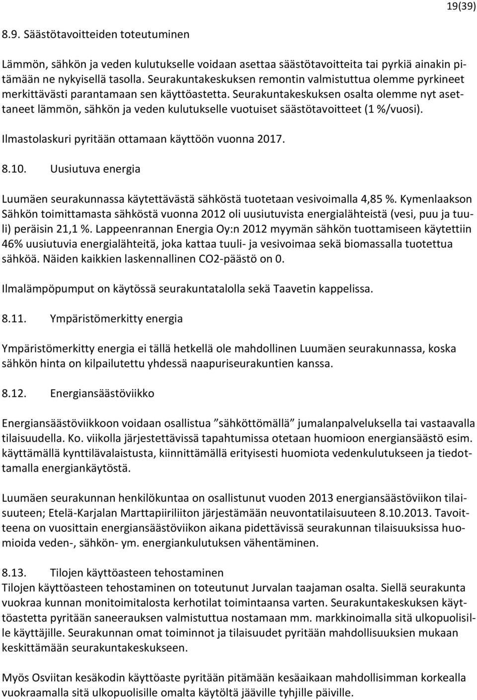 Seurakuntakeskuksen osalta olemme nyt asettaneet lämmön, sähkön ja veden kulutukselle vuotuiset säästötavoitteet (1 %/vuosi). Ilmastolaskuri pyritään ottamaan käyttöön vuonna 2017. 8.10.