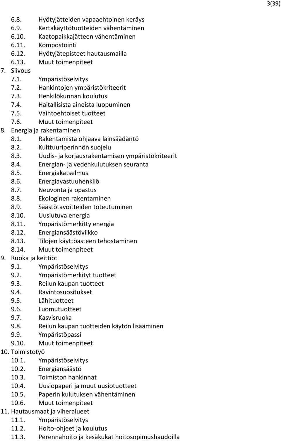 Muut toimenpiteet 8. Energia ja rakentaminen 8.1. Rakentamista ohjaava lainsäädäntö 8.2. Kulttuuriperinnön suojelu 8.3. Uudis- ja korjausrakentamisen ympäristökriteerit 8.4.