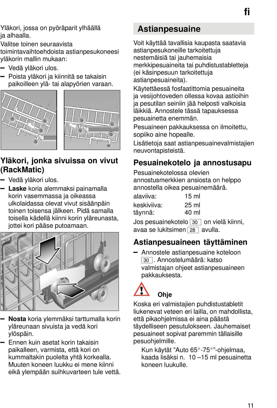 Laske koria alemmaksi painamalla korin vasemmassa ja oikeassa ulkolaidassa olevat vivut sisäänpäin toinen toisensa jälkeen.