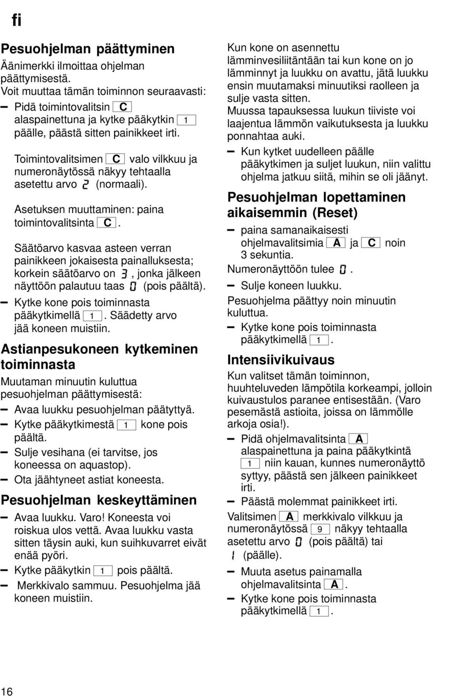 Toimintovalitsimen C valo vilkkuu ja numeronäytössä näkyy tehtaalla asetettu arvo (normaali). Asetuksen muuttaminen: paina toimintovalitsinta C.