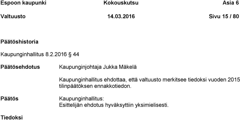 Jukka Mäkelä Kaupunginhallitus ehdottaa, että valtuusto merkitsee tiedoksi vuoden