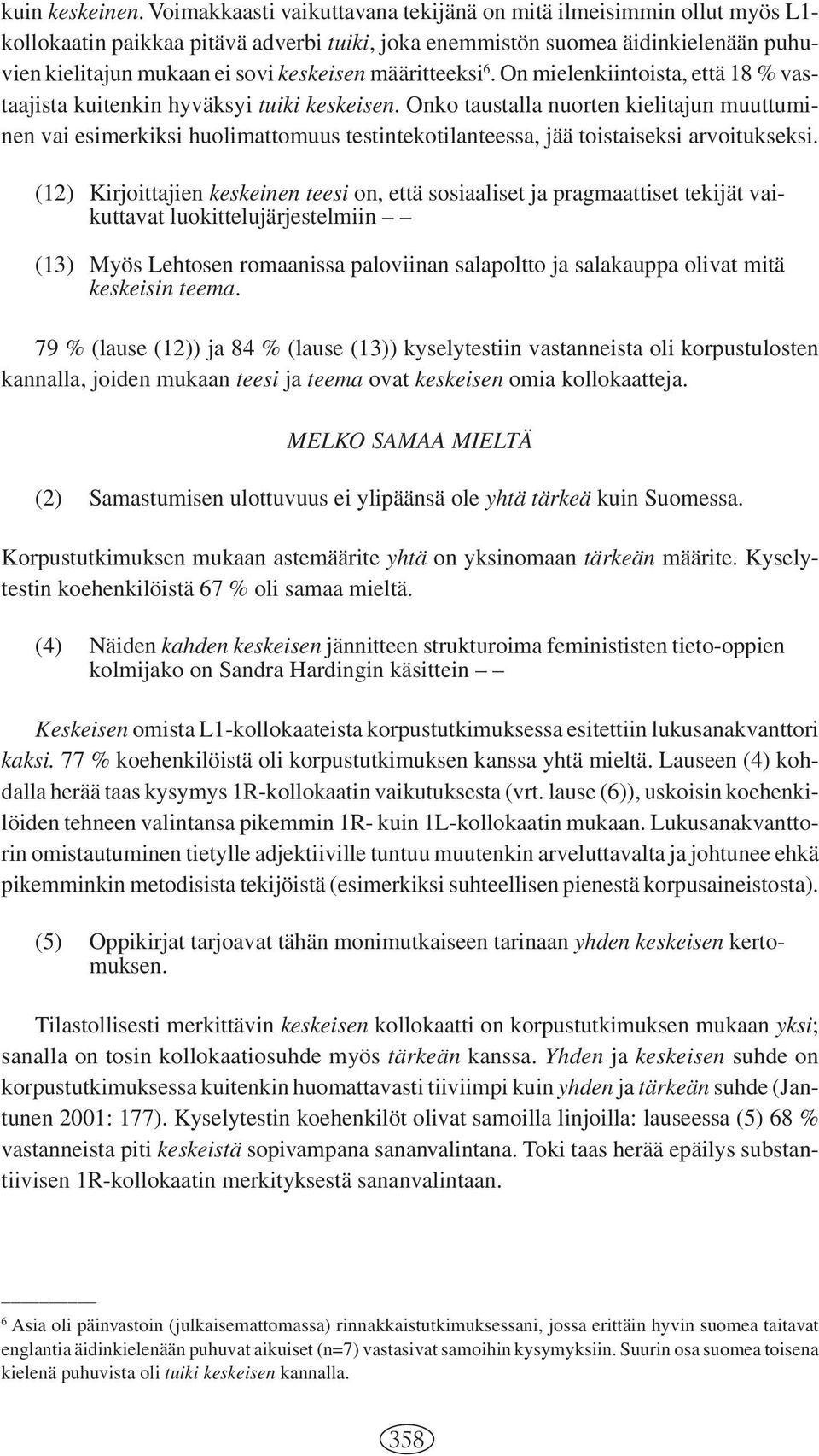 määritteeksi 6. On mielenkiintoista, että 18 % vastaajista kuitenkin hyväksyi tuiki keskeisen.