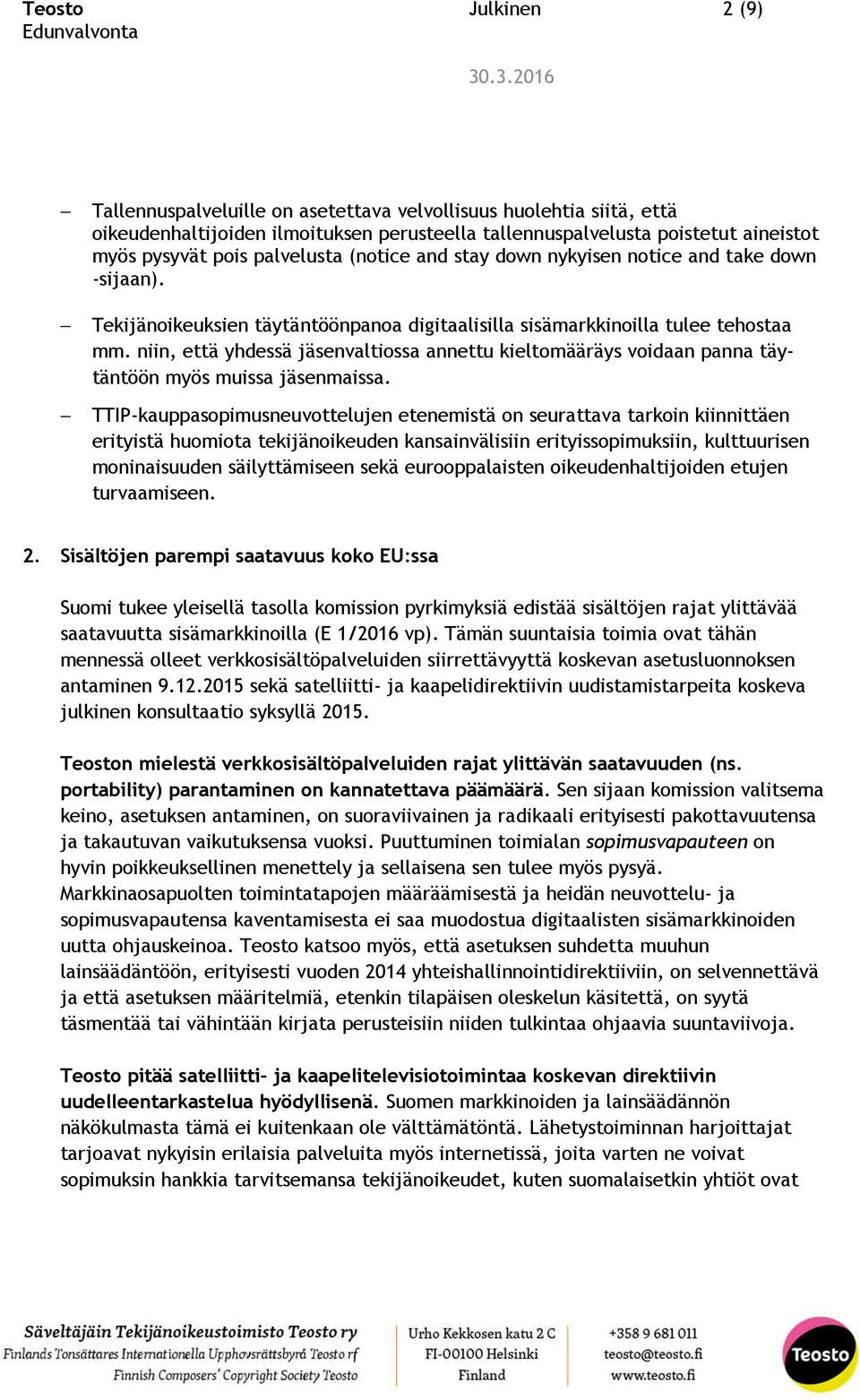 niin, että yhdessä jäsenvaltiossa annettu kieltomääräys voidaan panna täytäntöön myös muissa jäsenmaissa.