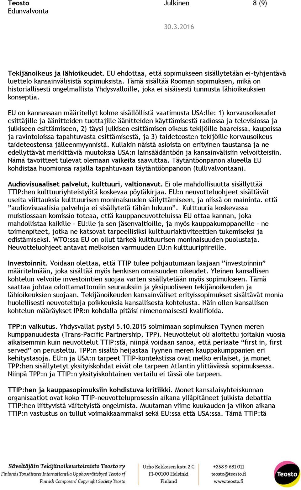 EU on kannassaan määritellyt kolme sisällöllistä vaatimusta USA:lle: 1) korvausoikeudet esittäjille ja äänitteiden tuottajille äänitteiden käyttämisestä radiossa ja televisiossa ja julkiseen