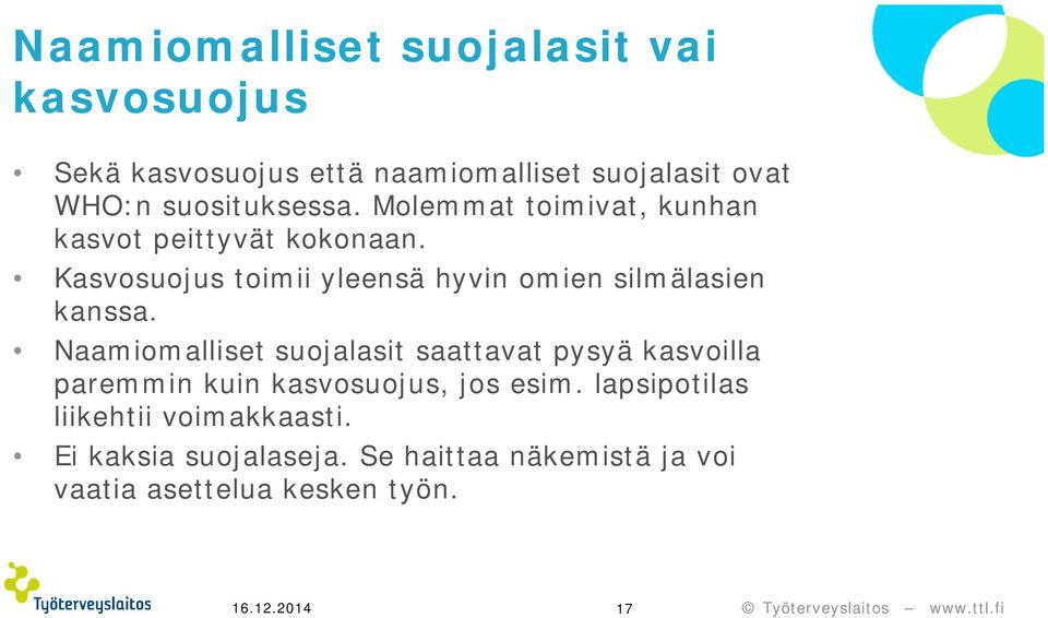 Kasvosuojus toimii yleensä hyvin omien silmälasien kanssa.