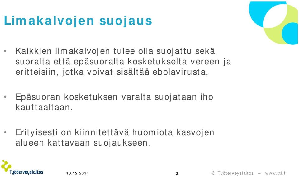 ebolavirusta. Epäsuoran kosketuksen varalta suojataan iho kauttaaltaan.