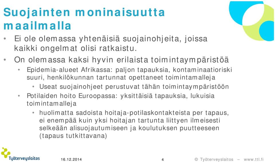 toimintamalleja Useat suojainohjeet perustuvat tähän toimintaympäristöön Potilaiden hoito Euroopassa: yksittäisiä tapauksia, lukuisia toimintamalleja