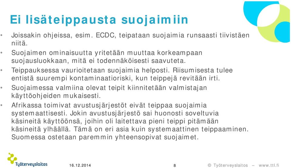 Riisumisesta tulee entistä suurempi kontaminaatioriski, kun teippejä revitään irti. Suojaimessa valmiina olevat teipit kiinnitetään valmistajan käyttöohjeiden mukaisesti.