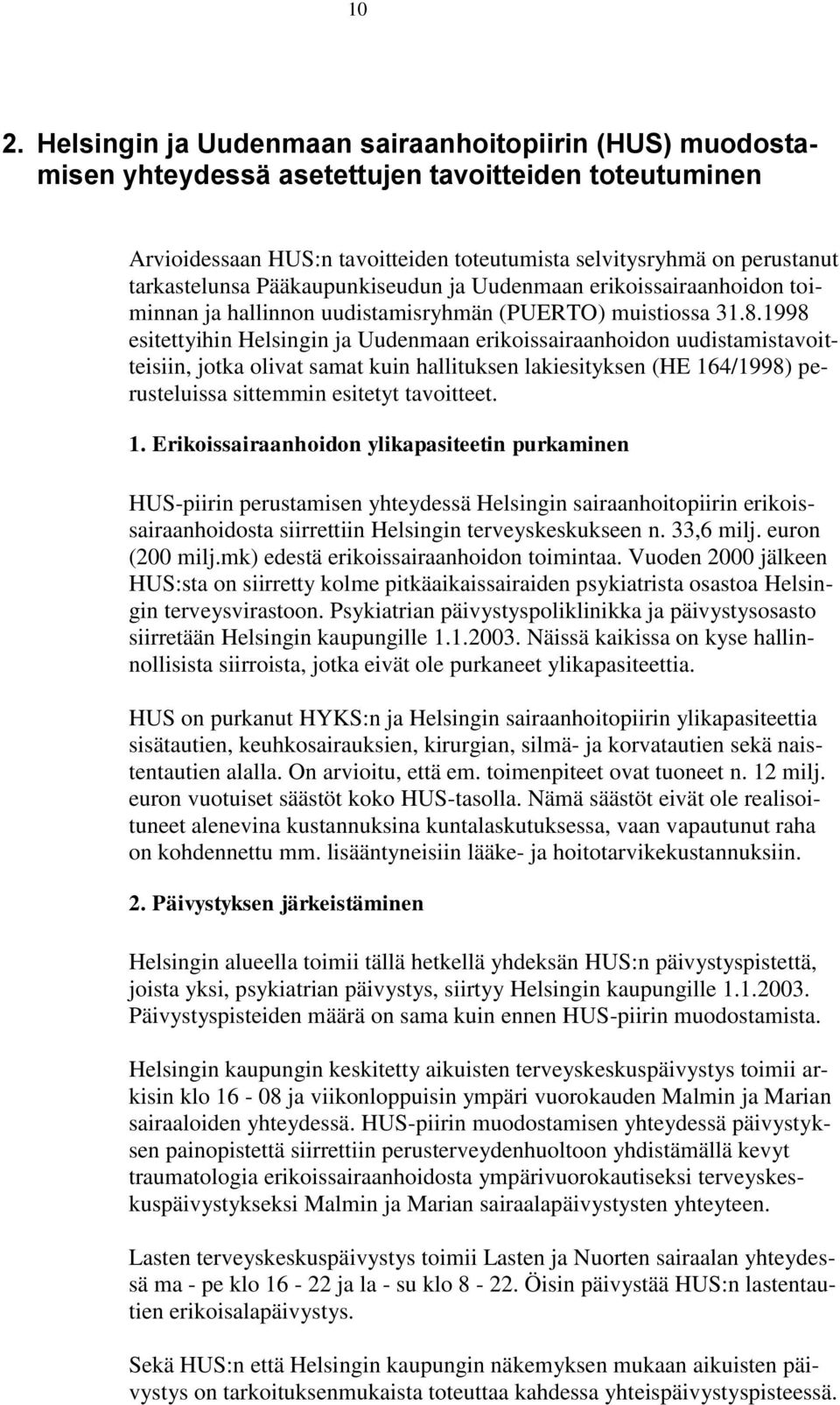 1998 esitettyihin Helsingin ja Uudenmaan erikoissairaanhoidon uudistamistavoitteisiin, jotka olivat samat kuin hallituksen lakiesityksen (HE 16