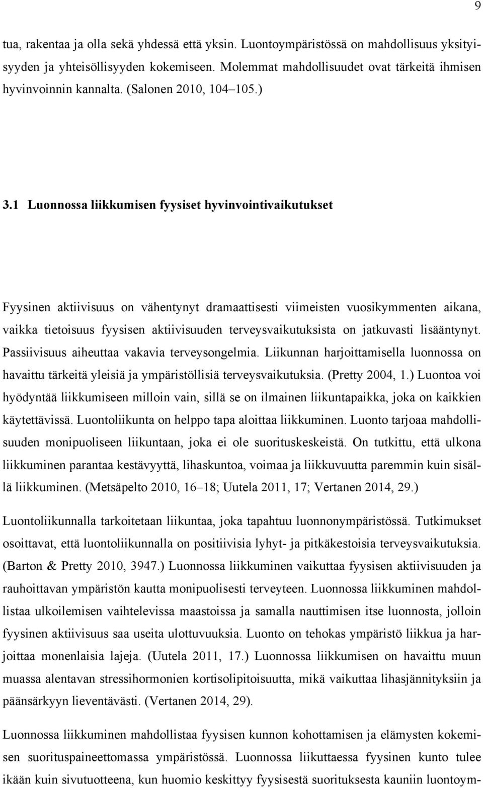 1 Luonnossa liikkumisen fyysiset hyvinvointivaikutukset Fyysinen aktiivisuus on vähentynyt dramaattisesti viimeisten vuosikymmenten aikana, vaikka tietoisuus fyysisen aktiivisuuden
