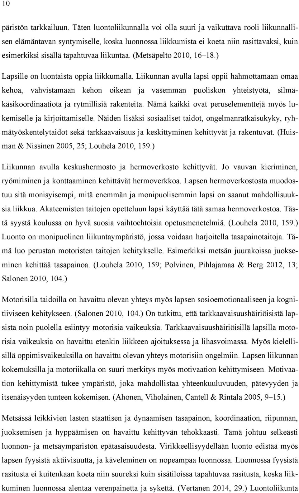 liikuntaa. (Metsäpelto 2010, 16 18.) Lapsille on luontaista oppia liikkumalla.