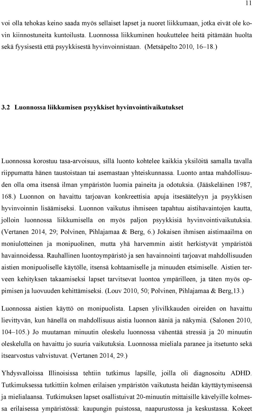 2 Luonnossa liikkumisen psyykkiset hyvinvointivaikutukset Luonnossa korostuu tasa-arvoisuus, sillä luonto kohtelee kaikkia yksilöitä samalla tavalla riippumatta hänen taustoistaan tai asemastaan