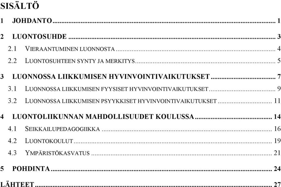 .. 9 3.2 LUONNOSSA LIIKKUMISEN PSYYKKISET HYVINVOINTIVAIKUTUKSET... 11 4 LUONTOLIIKUNNAN MAHDOLLISUUDET KOULUSSA.