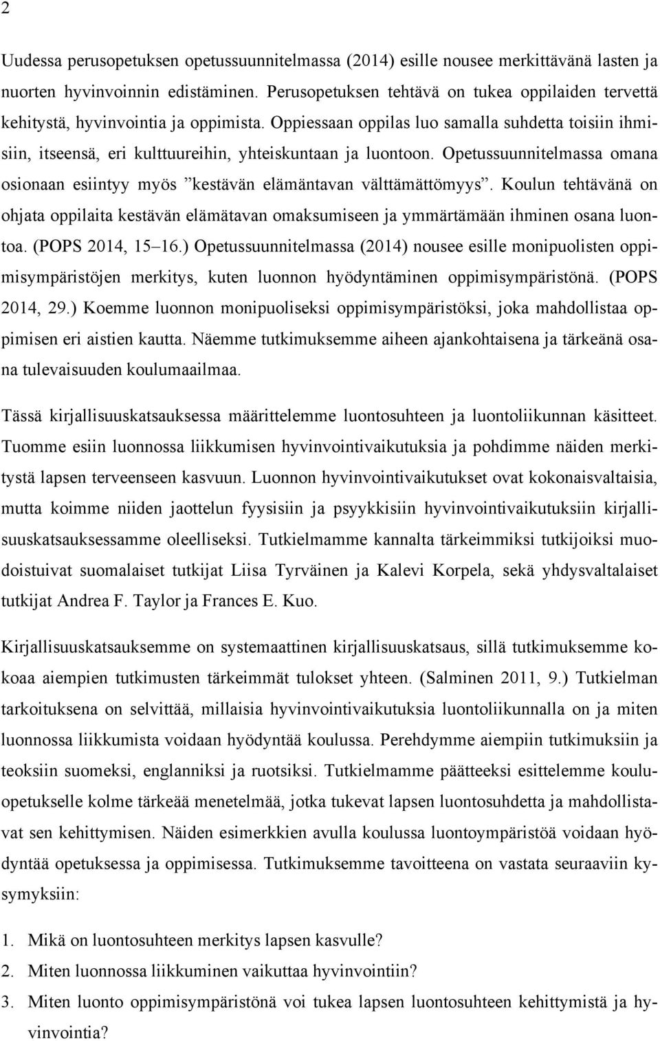 Oppiessaan oppilas luo samalla suhdetta toisiin ihmisiin, itseensä, eri kulttuureihin, yhteiskuntaan ja luontoon.