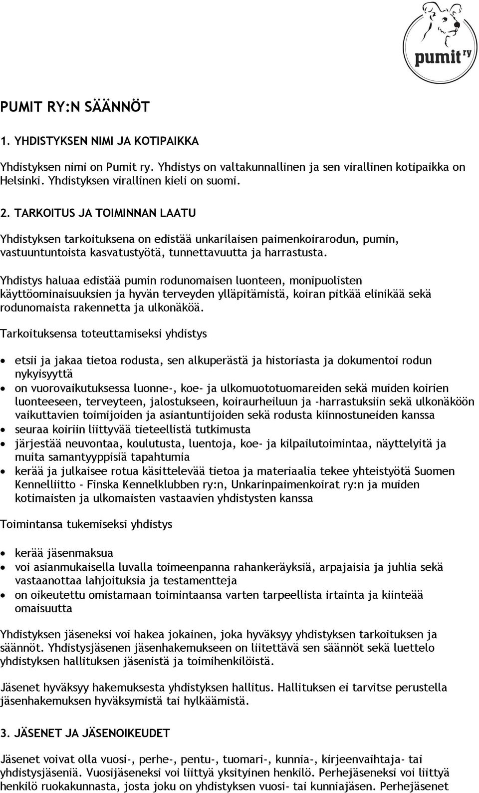 Yhdistys haluaa edistää pumin rodunomaisen luonteen, monipuolisten käyttöominaisuuksien ja hyvän terveyden ylläpitämistä, koiran pitkää elinikää sekä rodunomaista rakennetta ja ulkonäköä.