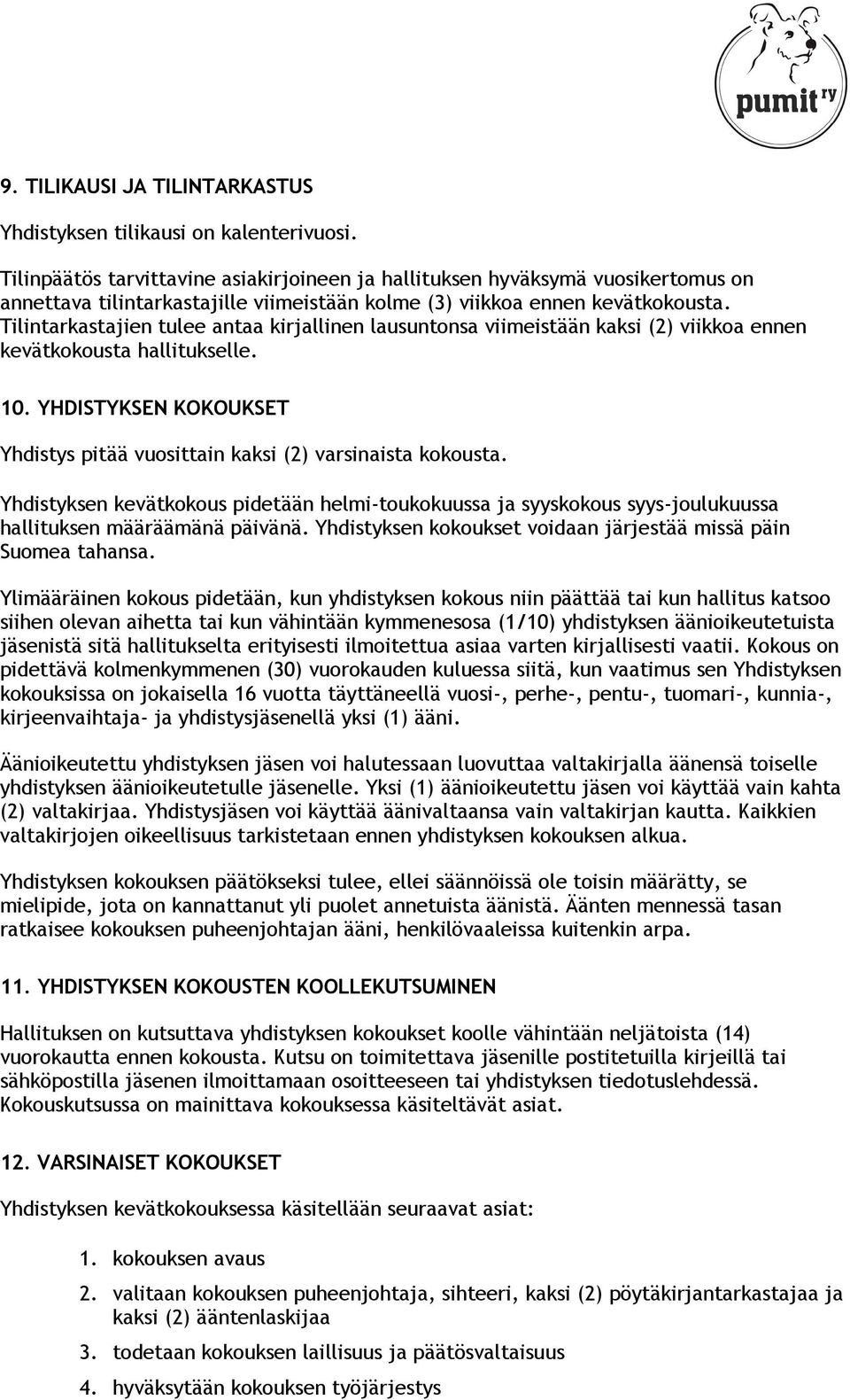 Tilintarkastajien tulee antaa kirjallinen lausuntonsa viimeistään kaksi (2) viikkoa ennen kevätkokousta hallitukselle. 10.