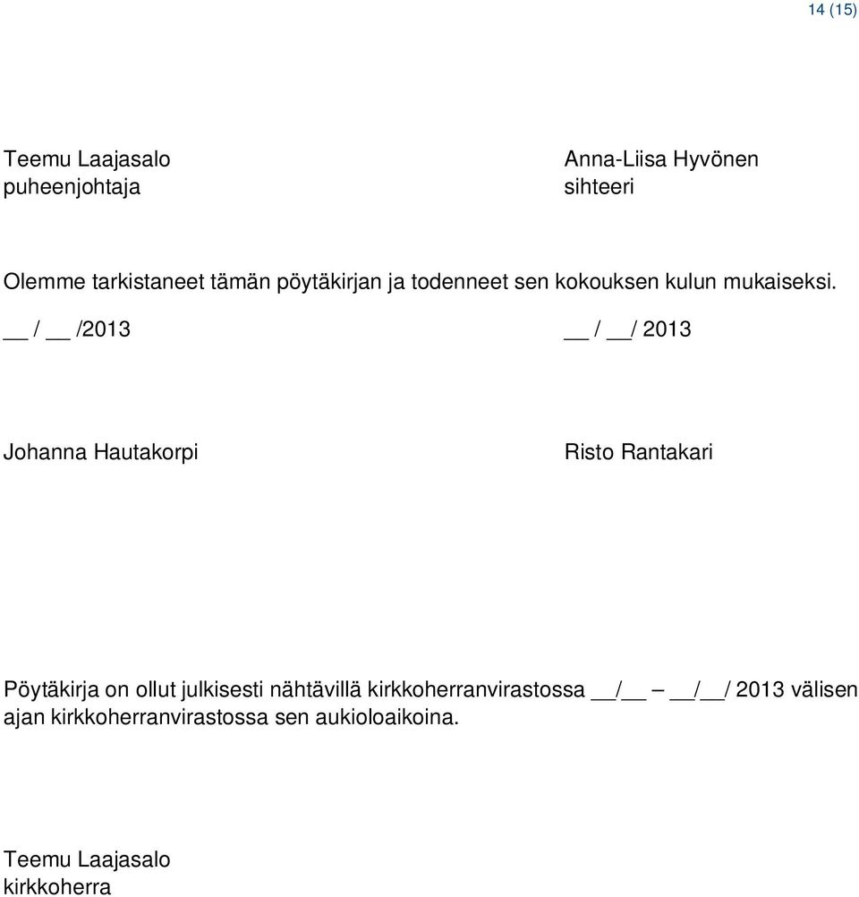 / /2013 / / 2013 Johanna Hautakorpi Risto Rantakari Pöytäkirja on ollut julkisesti