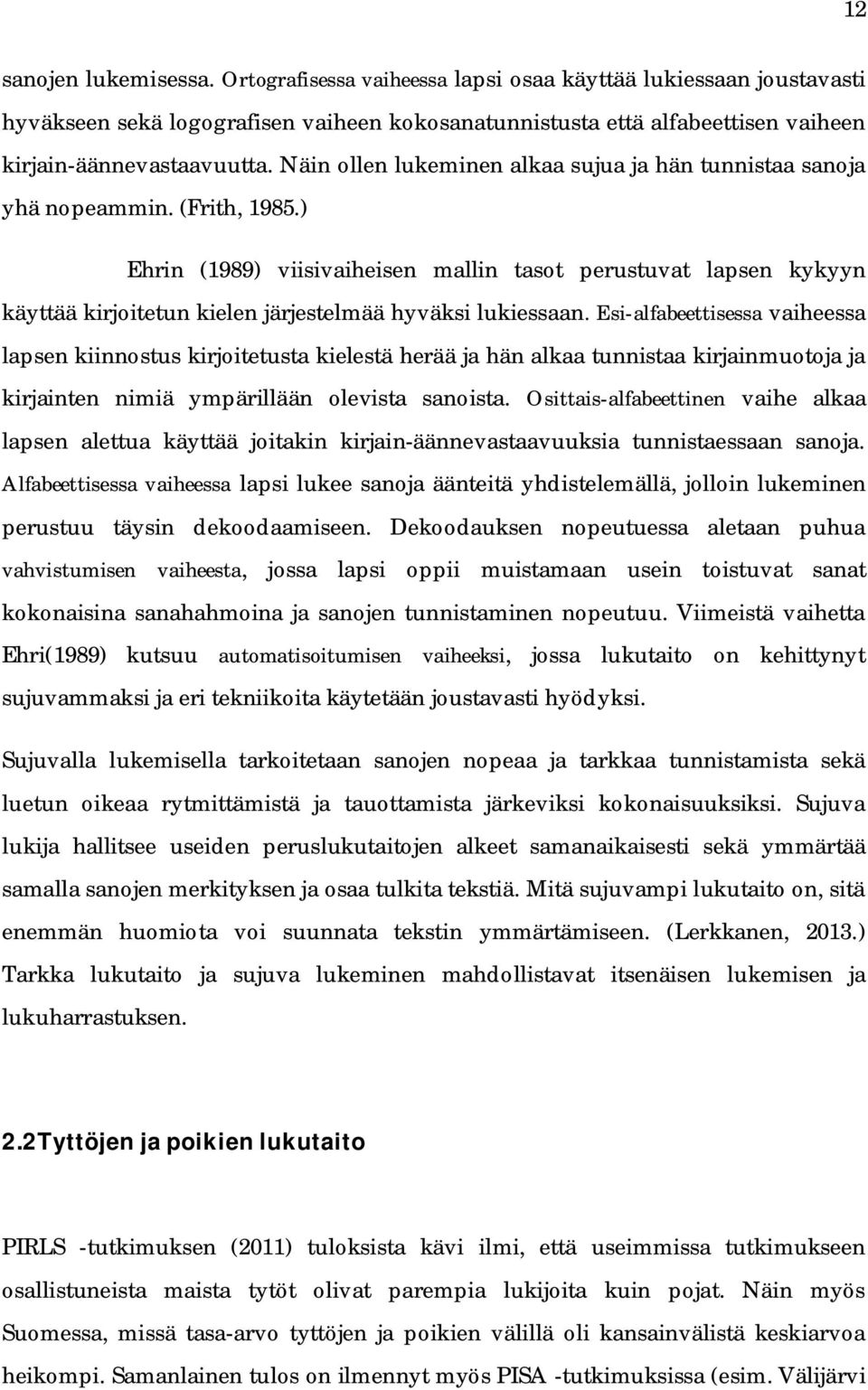 ) Ehrin (1989) viisivaiheisen mallin tasot perustuvat lapsen kykyyn käyttää kirjoitetun kielen järjestelmää hyväksi lukiessaan.