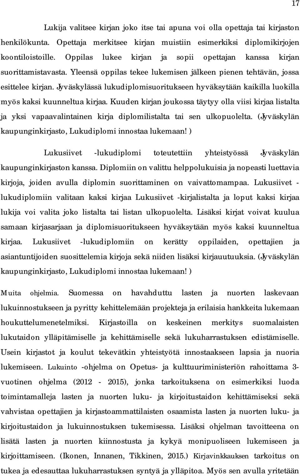 Jyväskylässä lukudiplomisuoritukseen hyväksytään kaikilla luokilla myös kaksi kuunneltua kirjaa.