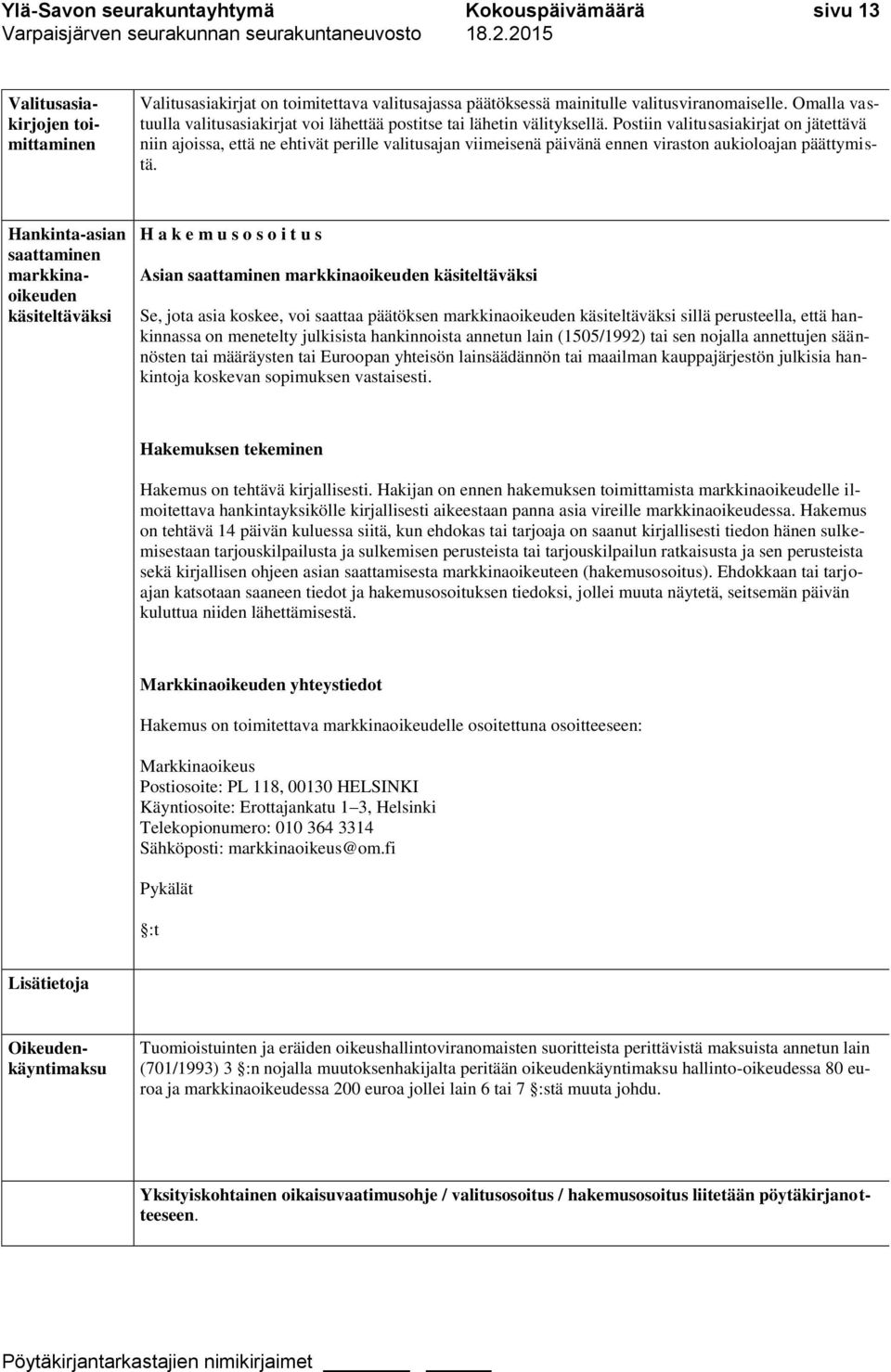 Postiin valitusasiakirjat on jätettävä niin ajoissa, että ne ehtivät perille valitusajan viimeisenä päivänä ennen viraston aukioloajan päättymistä.