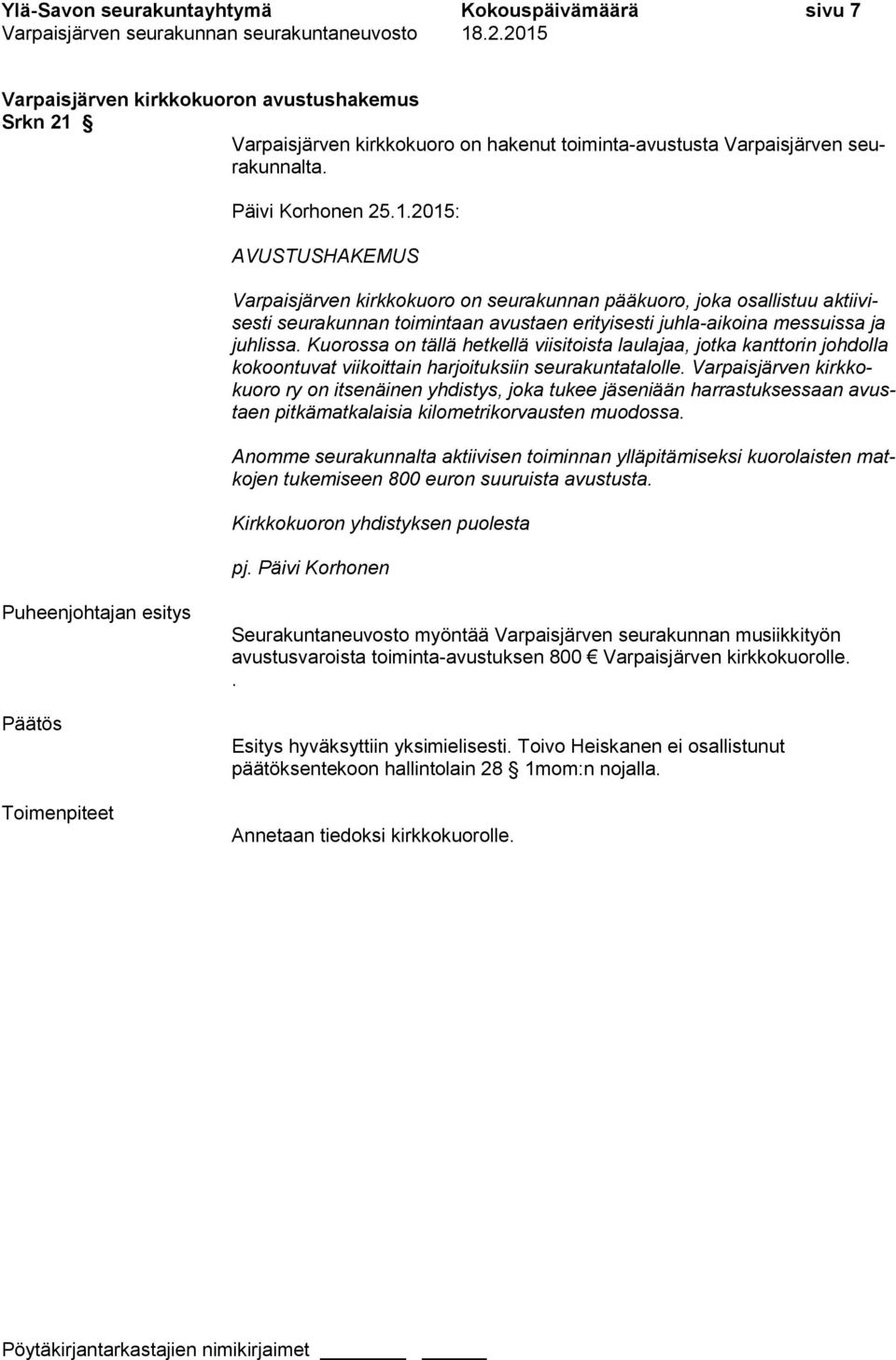 2015: AVUSTUSHAKEMUS Varpaisjärven kirkkokuoro on seurakunnan pääkuoro, joka osallistuu aktiivisesti seurakunnan toimintaan avustaen erityisesti juhla-aikoina messuissa ja juhlissa.