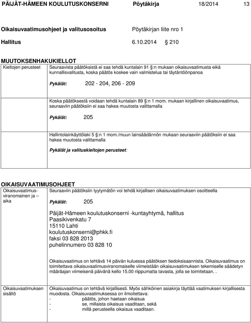 täytäntöönpanoa Pykälät: 202-204, 206-209 Koska päätöksestä voidaan tehdä kuntalain 89 :n 1 mom.