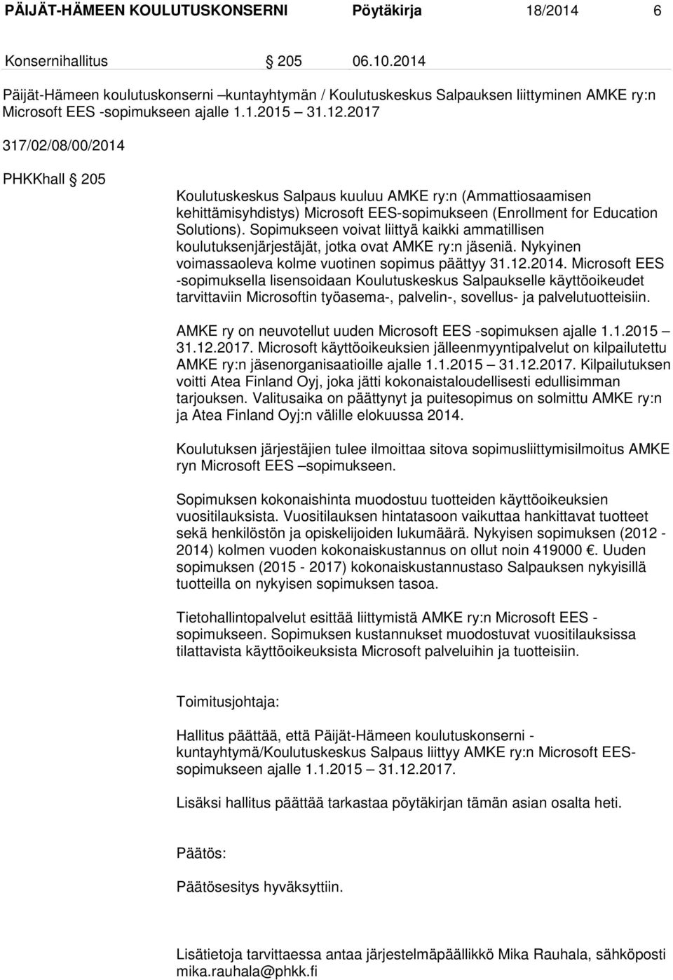 2017 317/02/08/00/2014 PHKKhall 205 Koulutuskeskus Salpaus kuuluu AMKE ry:n (Ammattiosaamisen kehittämisyhdistys) Microsoft EES-sopimukseen (Enrollment for Education Solutions).